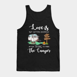 Love Is Not Getting Divorced After Trying To Park The Camper Tank Top